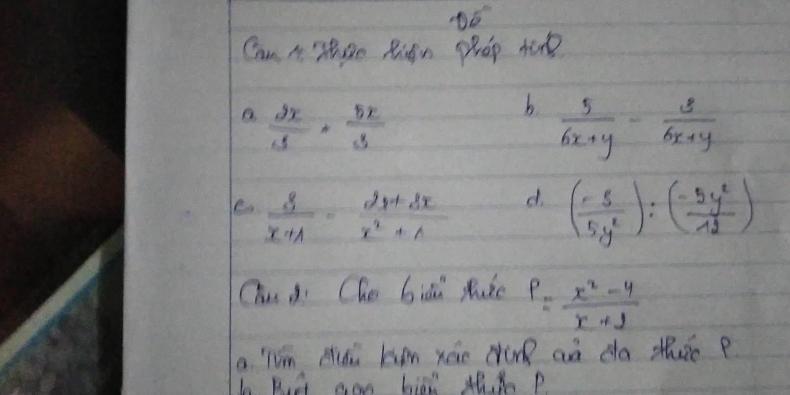 v_0^((circ) 
Can A Tteo Rion phep t
frac 2x)3·  5x/3 
b.  5/6x+y - 3/6x+y 
d. 
e.  2/x+A = (2x+3x)/x^2+A  ( (-5)/5,y^2 ):( (-5y^2)/12 )
Ou d Che biāi Rui
P= (x^2-4)/x+2 
a jum Mi han xoe cirg an da thic P 
b pur gon bial thd p