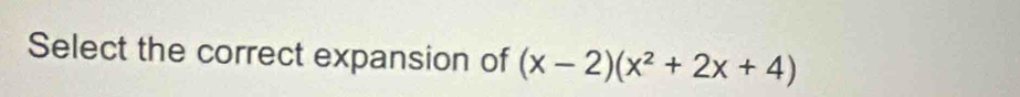 Select the correct expansion of (x-2)(x^2+2x+4)