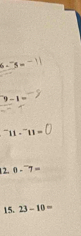 6-5=
9-1=
^-11-^-11=(
12. 0-^-7=
15. 23-10=