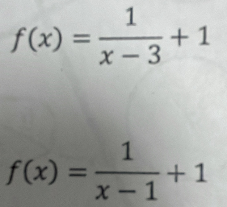 f(x)= 1/x-3 +1
f(x)= 1/x-1 +1