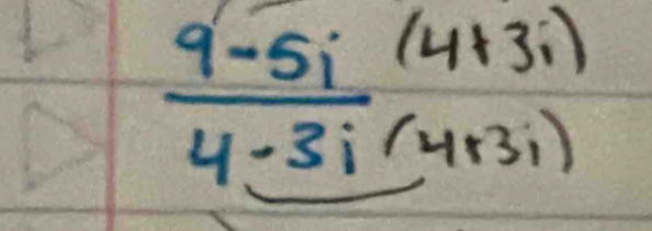  (9-5i)/4-3i (4+3i)