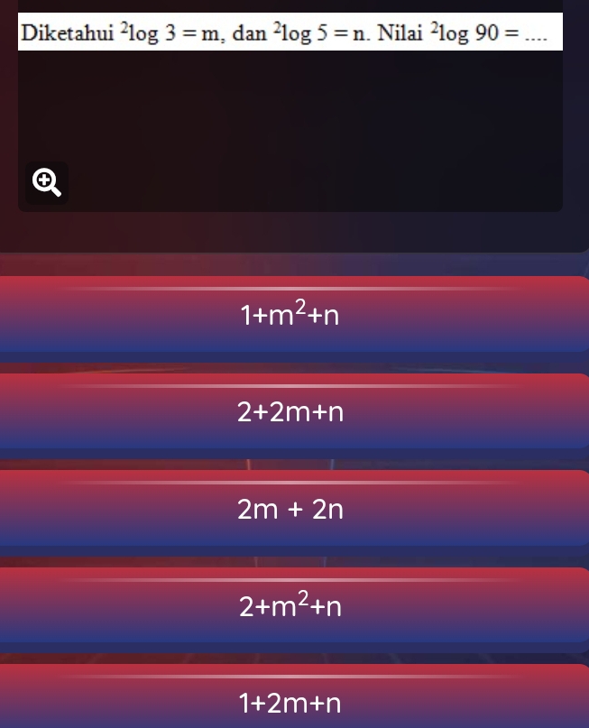 Diketahui^2log 3=m, .( -1a n^2log 5=n. Nilai^2log 90= _
1+m^2+n
2+2m+n
2m+2n
2+m^2+n
1+2m+n