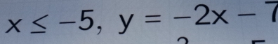 x≤ -5, y=-2x-7