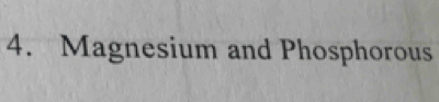 Magnesium and Phosphorous