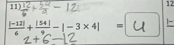 12
 (|-12|)/6 + |54|/9 -|-3* 4|=
|-