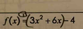 f(x)= (3x² + 6x)− 4