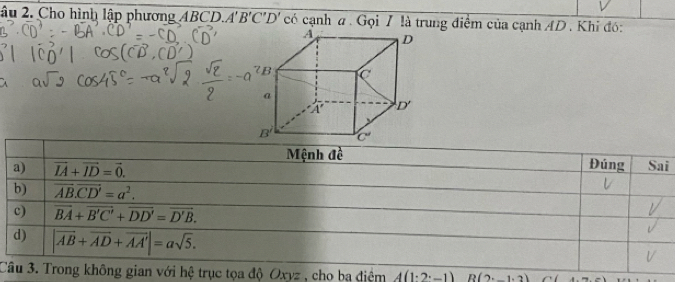 âu 2. Cho hình lập phương ABCD. A'B'C'D' có cạnh # . Gọi / là trung điểm của cạnh AD . Khi đó:
i
C hệ trục tọa độ Oxyz , cho ba điệm A(1· 2· -1) R(2,_ 1.2)