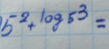 5^(-2)+log 5^3=