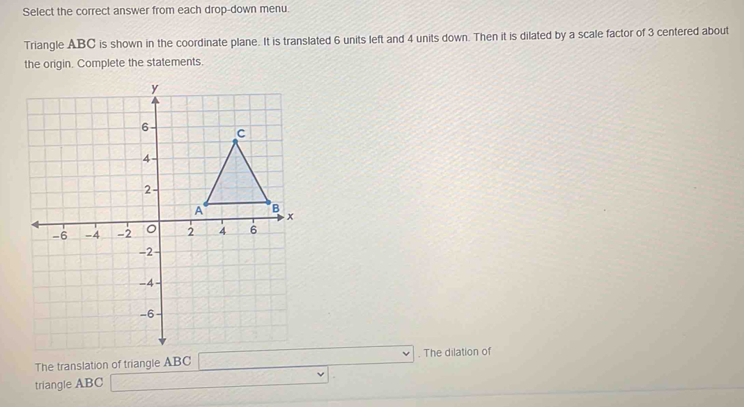 Select the correct answer from each drop-down menu. Triangle ABC is ...