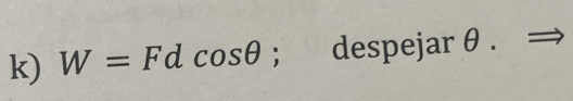 W=Fdcos θ; despejarθ .