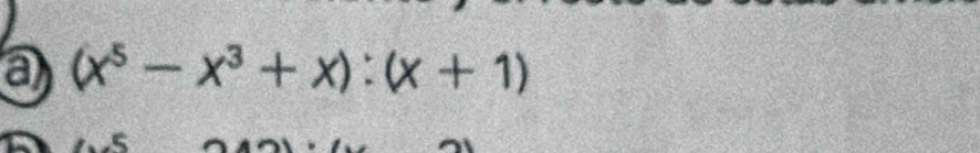 a (x^5-x^3+x):(x+1)