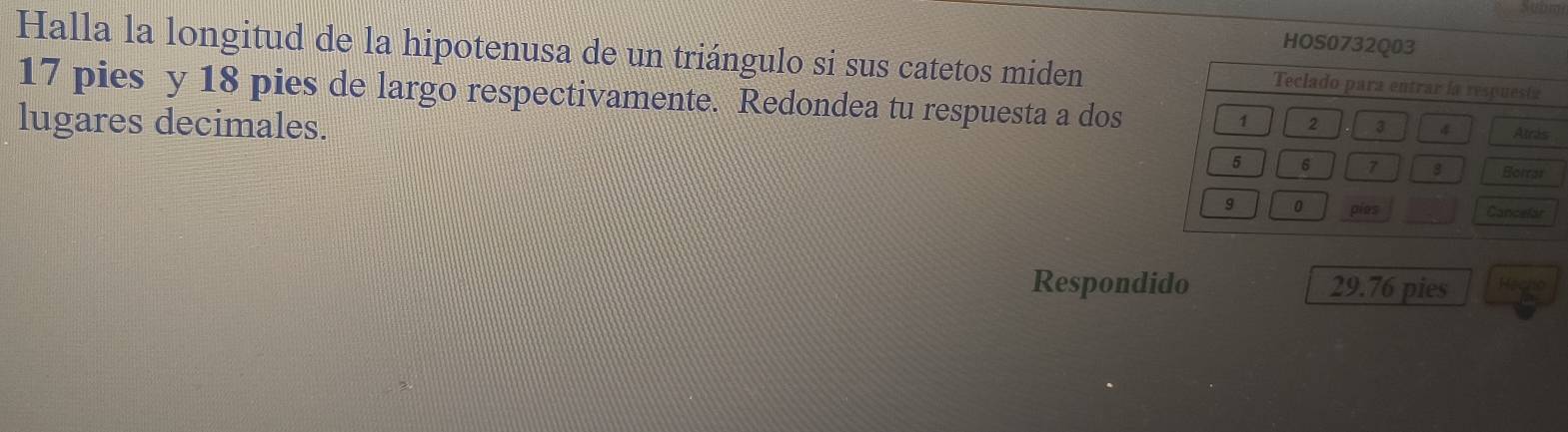 Halla la longitud de la hipotenusa de un triángulo si sus catetos miden
17 pies y 18 pies de largo respectivamente. Redondea tu respuesta a dos 
lugares decimales. 
Respondido 29.76 pies Hacho