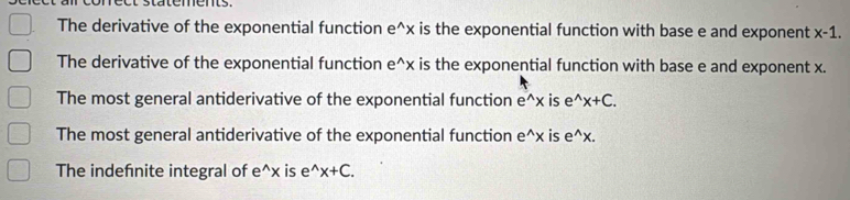 The derivative of the exponential function e^(x is the exponential function with base e and exponent x-1.
The derivative of the exponential function e^wedge)x is the exponential function with base e and exponent x.
The most general antiderivative of the exponential function e^(x is e^wedge)x+C.
The most general antiderivative of the exponential function e^(x is e^wedge)x.
The indefnite integral of e^(x is e^wedge)x+C.