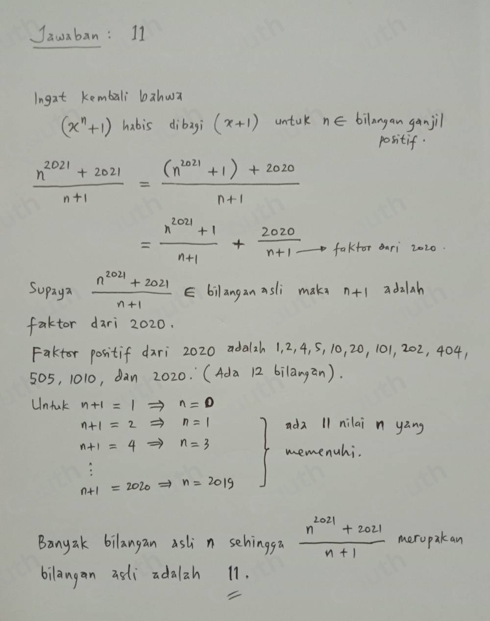 Jawaban: 11 
Ingat Kembali bahwa
(x^n+1) habis dibagi (x+1) untuk n∈ bilangan ganjil 
positif.
 (n^(2021)+2021)/n+1 = ((n^(2021)+1)+2020)/n+1 
= (n^(2021)+1)/n+1 + 2020/n+1 to fakfor ari 2020. 
Supaya  (n^(2021)+2021)/n+1  E bilangan asli make n+1 adalah 
faktor dari 2020. 
Faktor positif dari 2020 adalzh 1, 2, 4, 5, 10, 20, 101, 202, 404,
505, 1010, dan 2020. (Ada 12 bilangān). 
Untuk n+1=1Rightarrow n=0
n+1=2Rightarrow n=1 ada 11 nilai n yāng
n+1=4Rightarrow n=3
memenuhi.
n+1=2020Rightarrow n=2019
Banyak bilangan asli n sehingga  (n^(2021)+2021)/n+1  meropak an 
bilangan asli adalah 11.