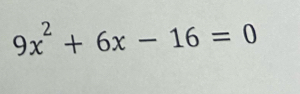 9x^2+6x-16=0