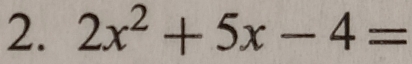 2x^2+5x-4=