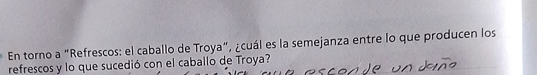 En torno a “Refrescos: el caballo de Troya”, ¿cuál es la semejanza entre lo que producen los 
refrescos y lo que sucedió con el caballo de Troya?