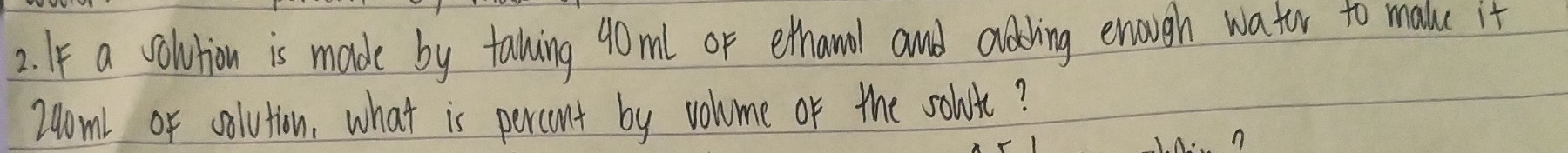 Ie a volution is made by talling 90ml or ethand and ohing enough wator to malu it
24om1 or colution, what is percent by vohome or the solot?