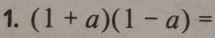 (1+a)(1-a)=