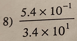  (5.4* 10^(-1))/3.4* 10^1 