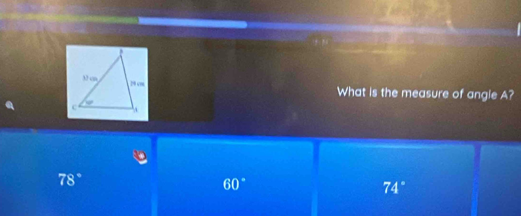 What is the measure of angle A?
78°
60°
74°