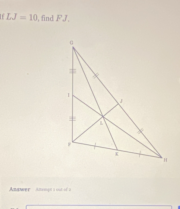 If LJ=10 , find FJ. 
Answer Attempt 1 out of 2