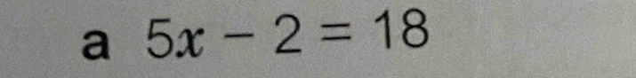 a 5x-2=18