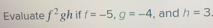 Evaluate f^2gh if f=-5, g=-4 , and h=3.