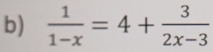  1/1-x =4+ 3/2x-3 