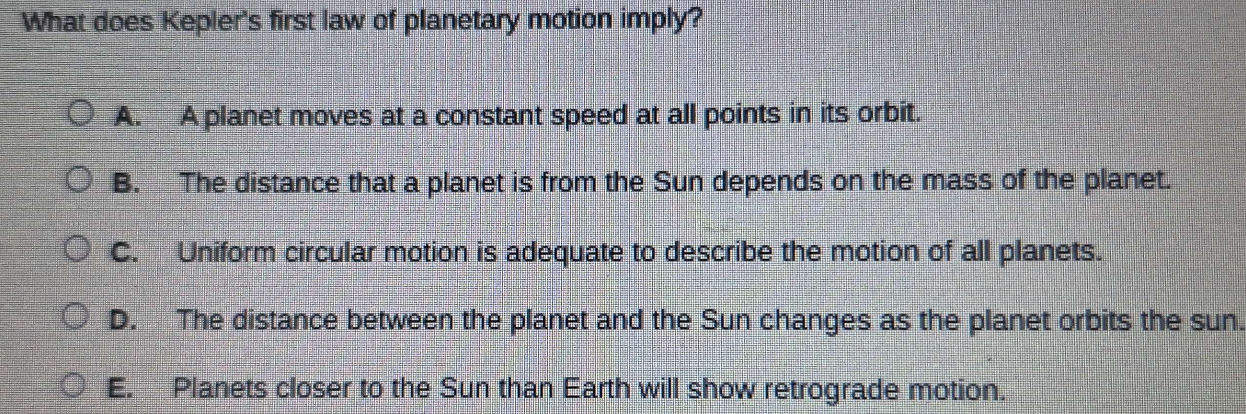 Solved: What does Kepler's first law of planetary motion imply? A. A ...