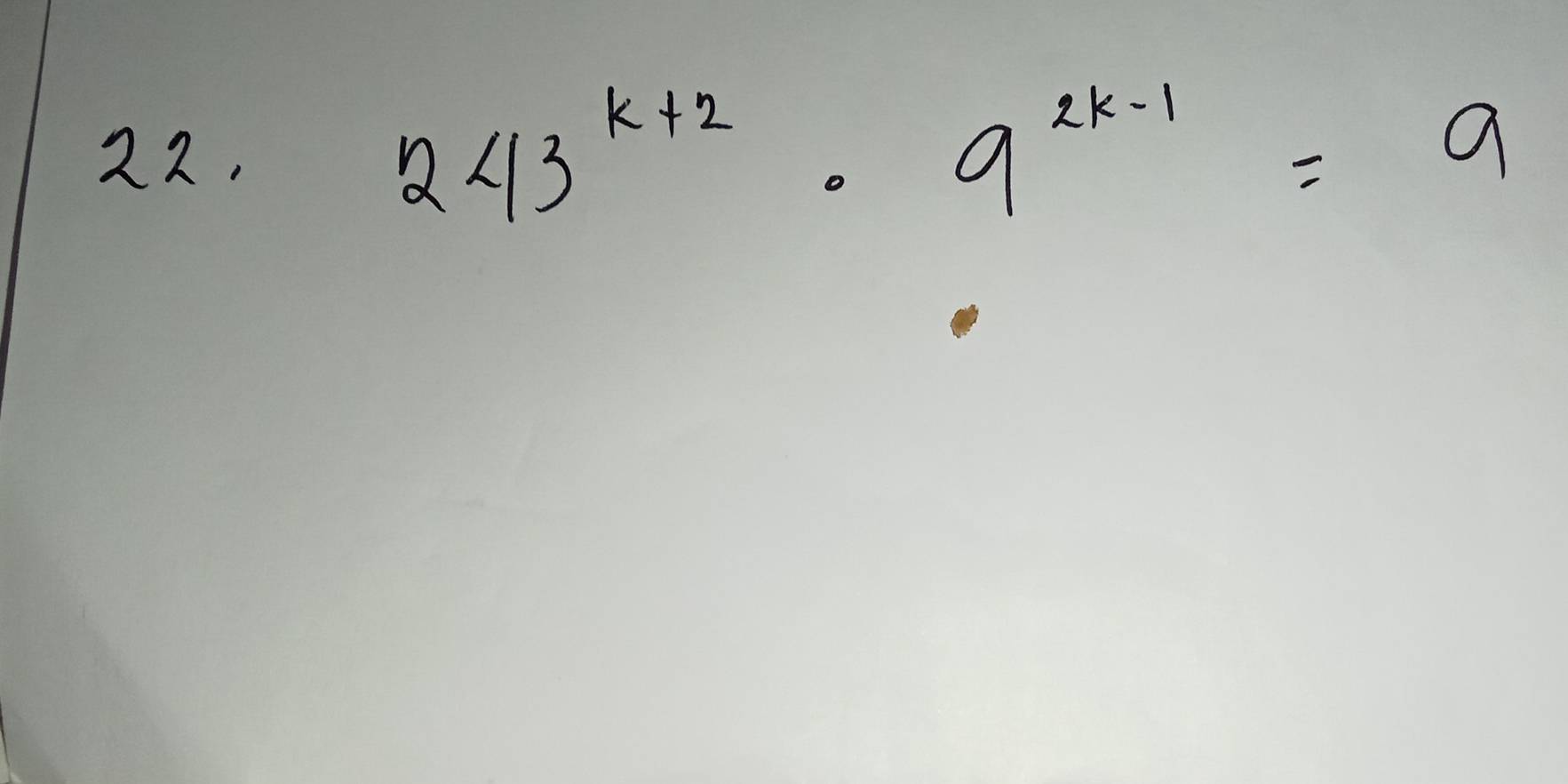 22,
243^(k+2)· 9^(2k-1)=9