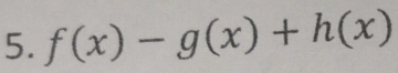 f(x)-g(x)+h(x)