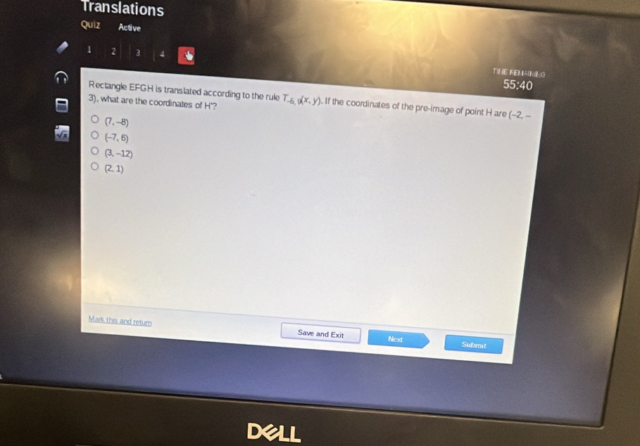 Translations
Quiz Active
1 2 3 4
TILE REHAINEG
55:40
Rectangle EFGH is translated according to the rule
3), what are the coordinates of H'? T_-6,9(x,y). If the coordinates of the pre-image of point H are (-2, -
(7,-8)
(-7,6)
(3,-12)
(2,1)
Mark this and return Save and Exit Next Submit