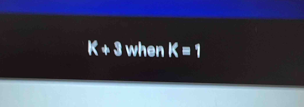 K+3 when Kequiv 1