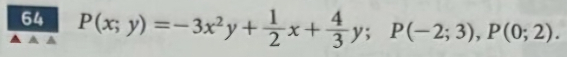 64 P(x;y)=-3x^2y+ 1/2 x+ 4/3 y; P(-2;3), P(0;2).