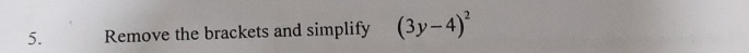 Remove the brackets and simplify (3y-4)^2