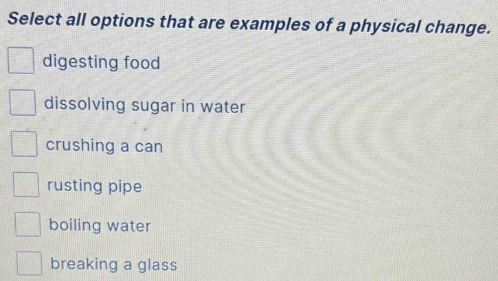 Solved: Select all options that are examples of a physical change ...