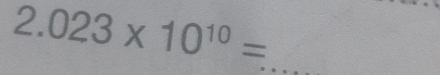 2.023* 10^(10)=
_