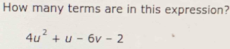 How many terms are in this expression?
4u^2+u-6v-2