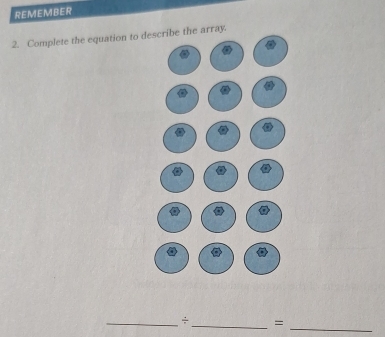 REMEMBER 
2. Complete the equation to d array. 
_÷_ = 
_