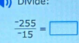 DMde:
 (-255)/-15 =□