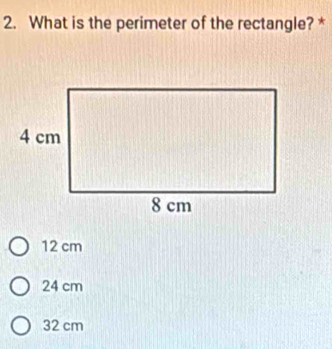 Solved: What is the perimeter of the rectangle? * 12 cm 24 cm 32 cm [Math]