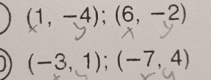 (1,-4);(6,-2)
(-3, 1); (-7,4)