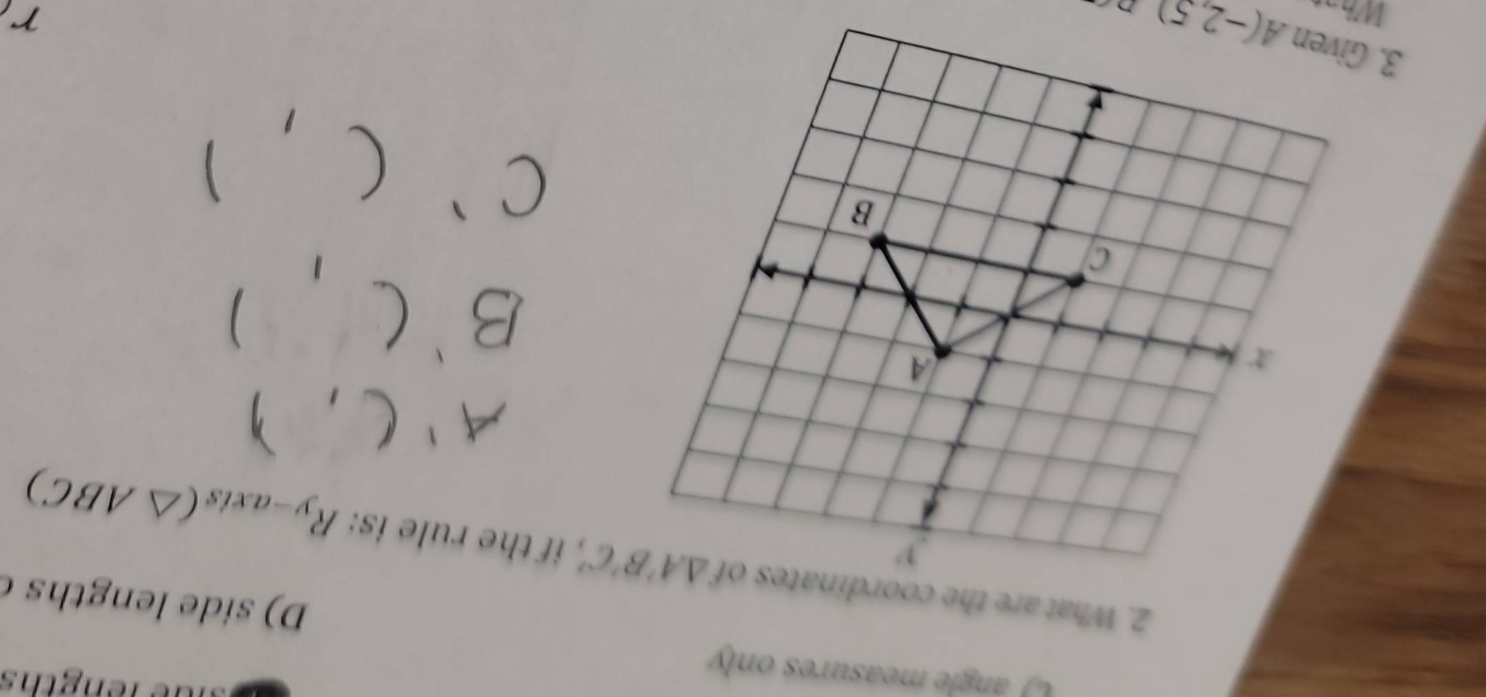 angle measures only
D) side lenths
2. What are the coordinates of  if the rule is: R_y-axis(△ ABC)

Wh
r