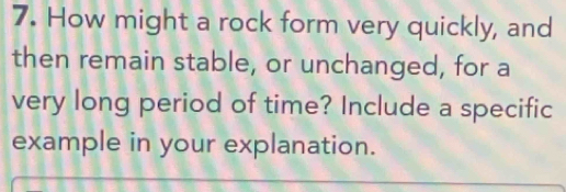 Solved: How might a rock form very quickly, and then remain stable, or ...