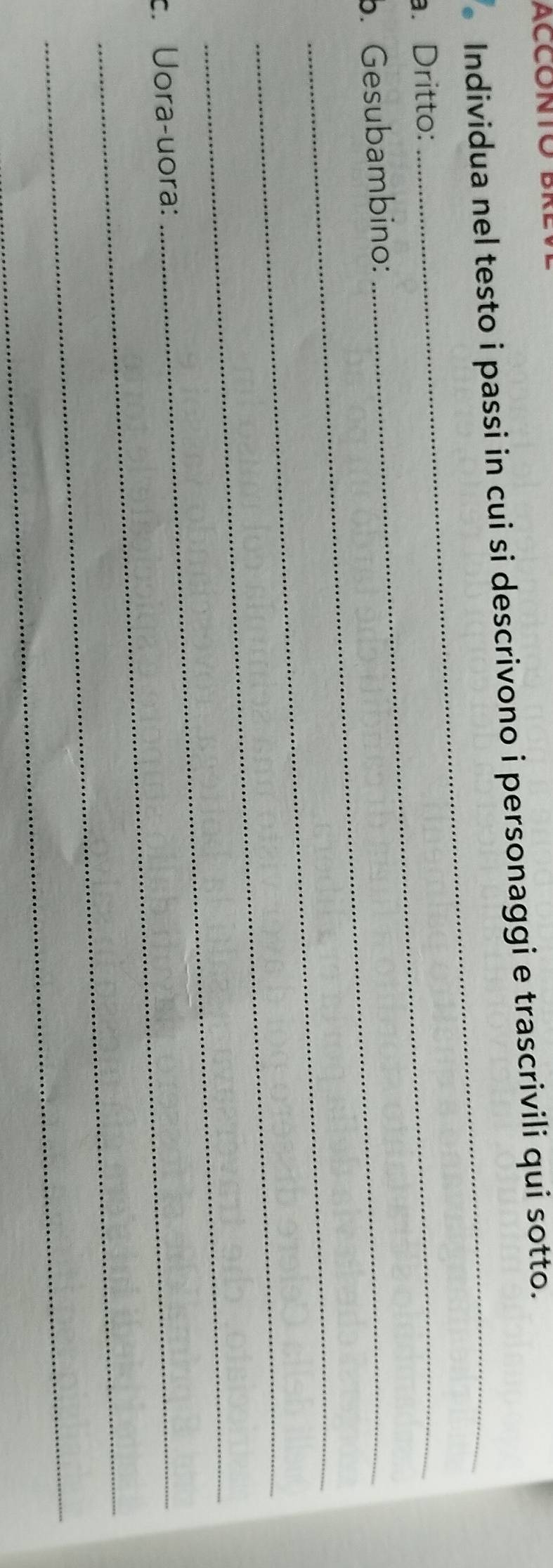 ACCONTO 
Individua nel testo i passi in cui si descrivono i personaggi e trascrivili qui sotto. 
a. Dritto: 
_ 
b. Gesubambino: 
_ 
_ 
_ 
c. Úora-uora: 
_ 
_ 
_