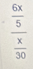  6x/5 
frac overline x30