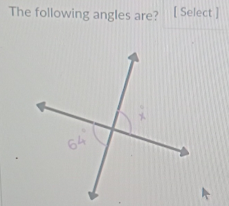 The following angles are? [ Select ]