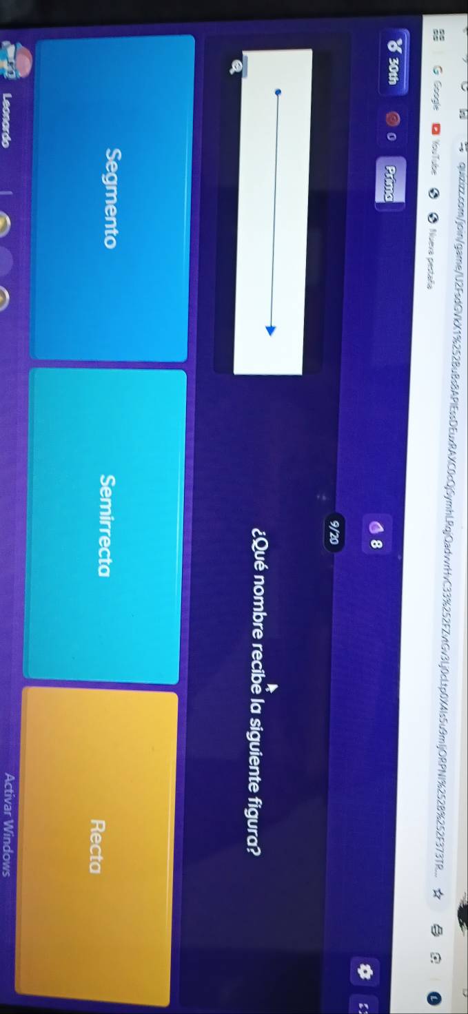 quizizz.com/join/game/U2FsdGVkX1%252BuBs8APlEssDEuxRAXC0cQjSymhLRqjQadvvrHvC33%252FZvtGv3Lj0cLtp0X4ls5u9mljORPNI%2528%252F373TR...
G Google buTube Nueva pestaña
30th 0 Prima 8
9/20
¿Qué nombre recibe la siguiente figura?
Segmento Semirrecta Recta
Leonardo Activar Windows