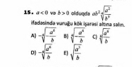 15 . a<0</tex> və b>0 olduqds ab^2sqrt[4](frac a^2)b^7
ifadasində vuruğu kök isaresi altina salın.
A) -sqrt[4](-frac a^6)b B] sqrt[4](-frac a^6)b C) sqrt[4](frac a^4)b
D) -sqrt[4](frac a^6)b E) sqrt(frac a^3)b